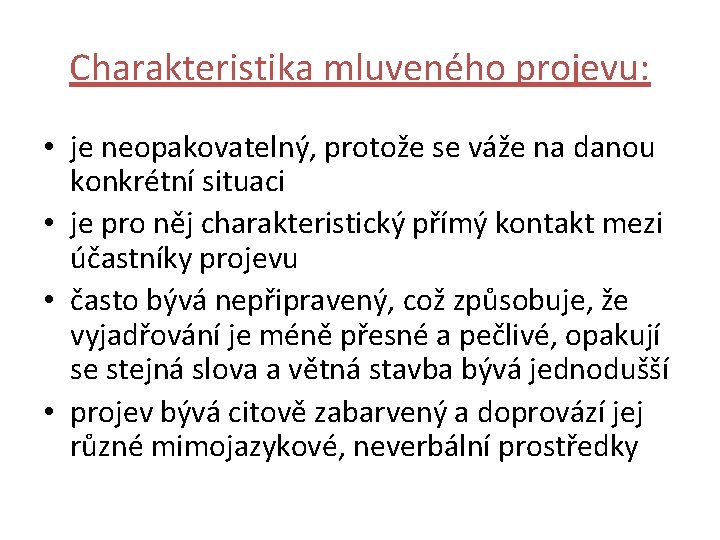 Charakteristika mluveného projevu: • je neopakovatelný, protože se váže na danou konkrétní situaci •