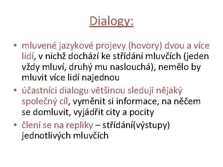 Dialogy: • mluvené jazykové projevy (hovory) dvou a více lidí, v nichž dochází ke