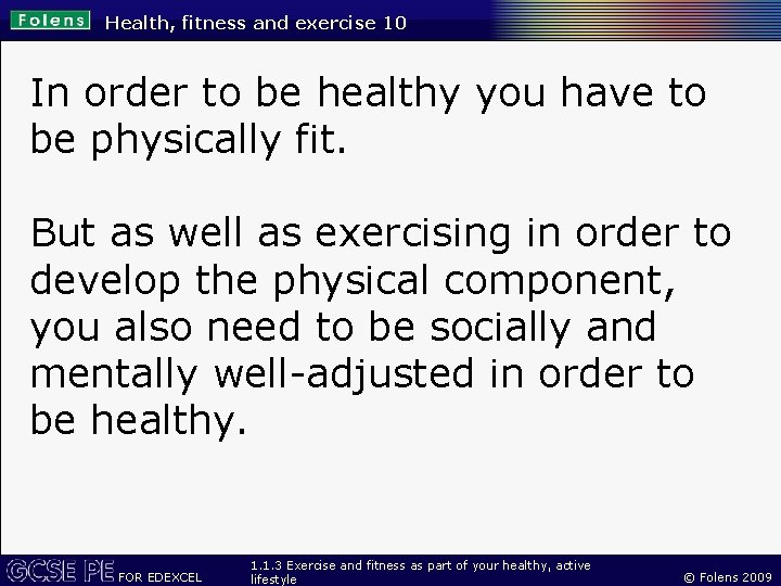 Health, fitness and exercise 10 In order to be healthy you have to be