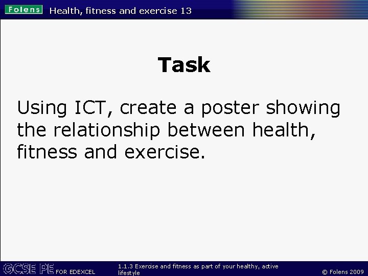 Health, fitness and exercise 13 Task Using ICT, create a poster showing the relationship