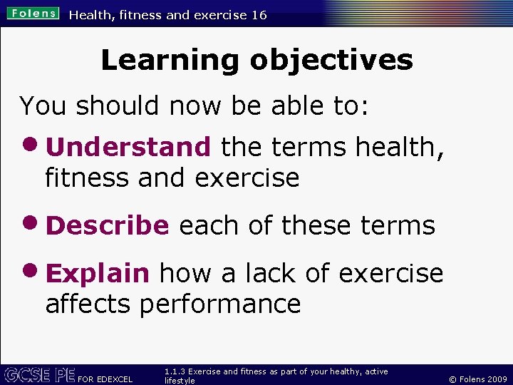 Health, fitness and exercise 16 Learning objectives You should now be able to: •