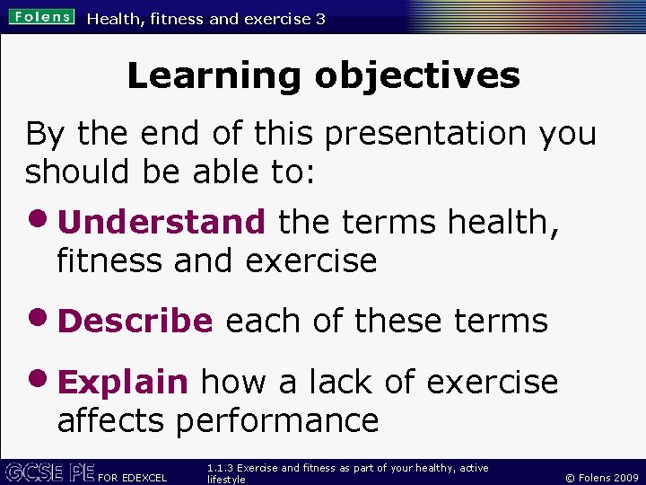 Health, fitness and exercise 3 Learning objectives By the end of this presentation you