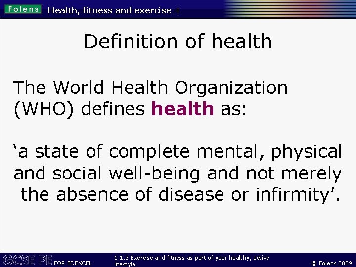 Health, fitness and exercise 4 Definition of health The World Health Organization (WHO) defines