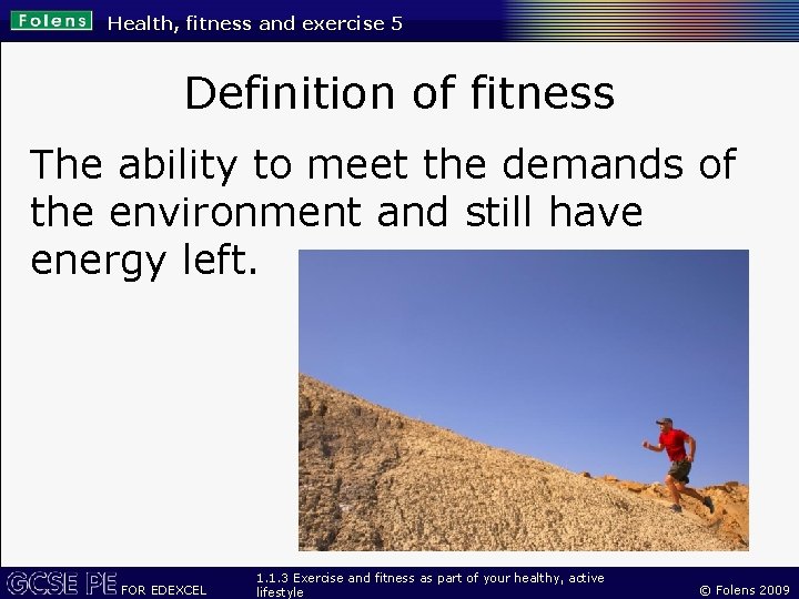 Health, fitness and exercise 5 Definition of fitness The ability to meet the demands