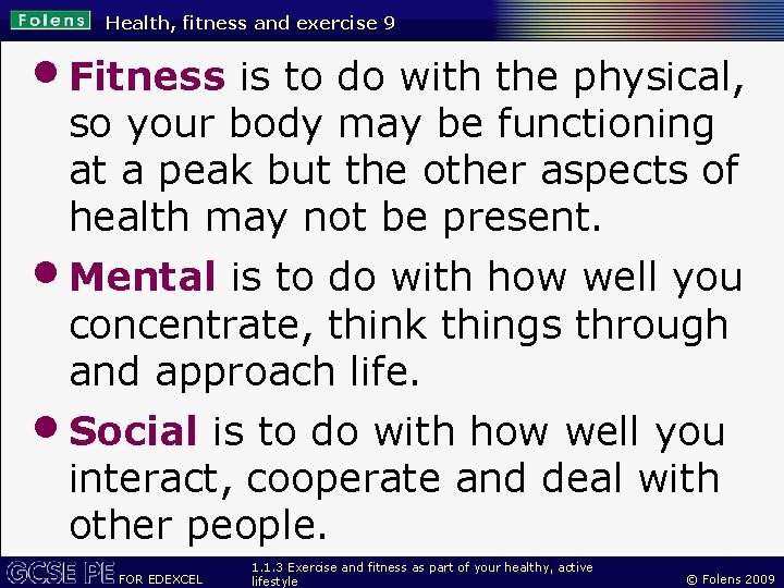 Health, fitness and exercise 9 • Fitness is to do with the physical, so