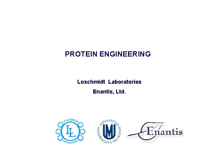 PROTEIN ENGINEERING Loschmidt Laboratories Enantis, Ltd. 