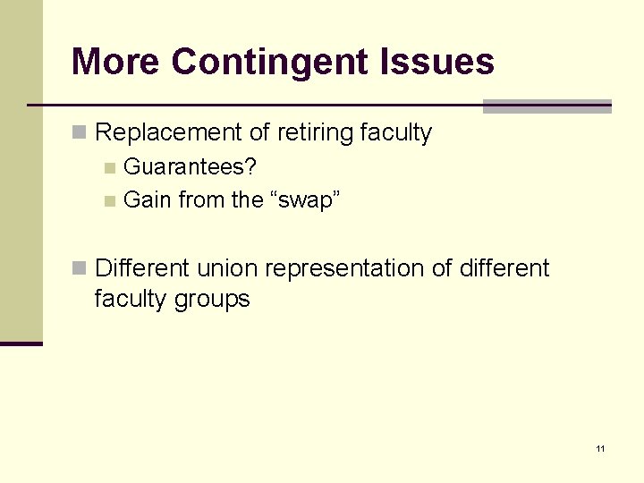 More Contingent Issues n Replacement of retiring faculty n Guarantees? n Gain from the