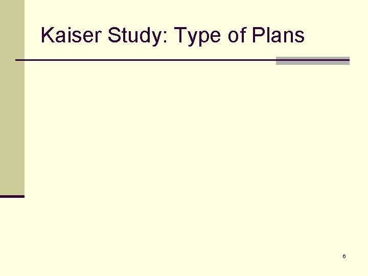Kaiser Study: Type of Plans 6 