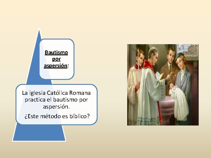 Bautismo por aspersión: La iglesia Católica Romana practica el bautismo por aspersión. ¿Este método