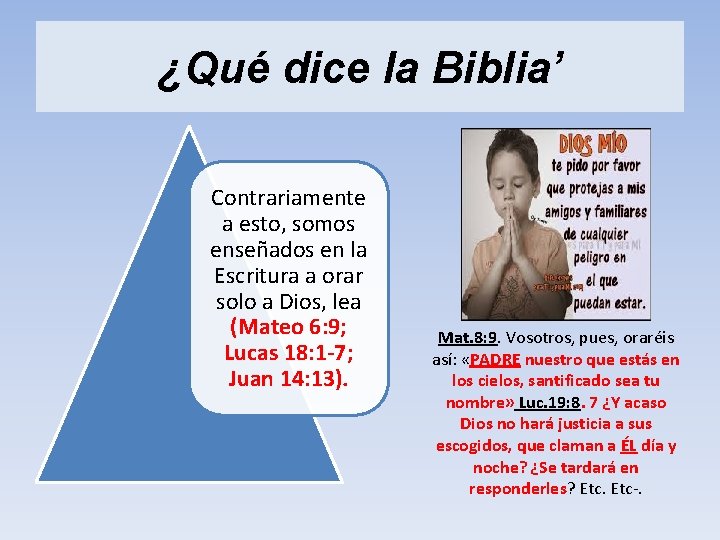 ¿Qué dice la Biblia’ Contrariamente a esto, somos enseñados en la Escritura a orar