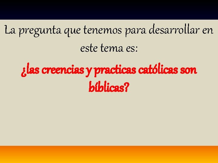 La pregunta que tenemos para desarrollar en este tema es: ¿las creencias y practicas