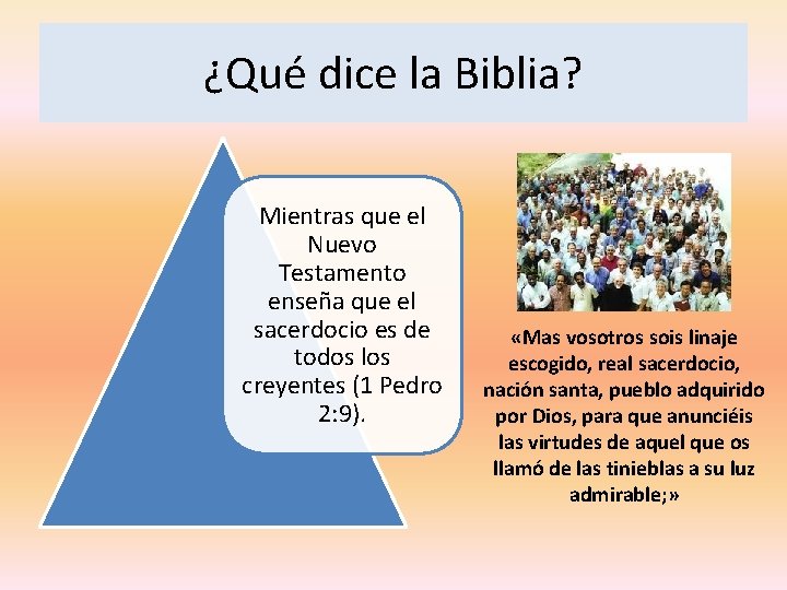 ¿Qué dice la Biblia? Mientras que el Nuevo Testamento enseña que el sacerdocio es