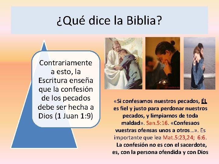 ¿Qué dice la Biblia? Contrariamente a esto, la Escritura enseña que la confesión de