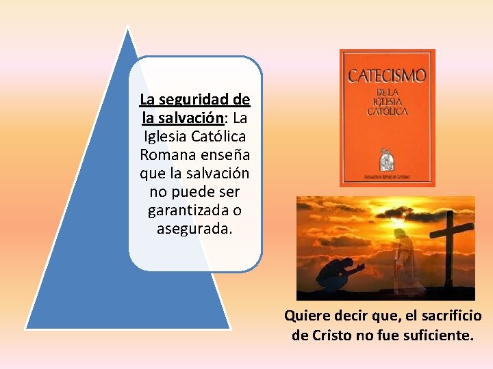 La seguridad de la salvación: La Iglesia Católica Romana enseña que la salvación no