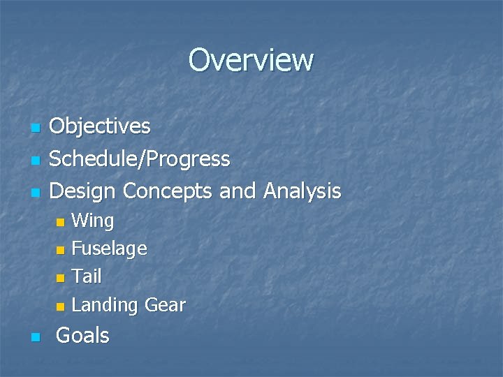 Overview n n n Objectives Schedule/Progress Design Concepts and Analysis Wing n Fuselage n Overview n n n Objectives Schedule/Progress Design Concepts and Analysis Wing n Fuselage n