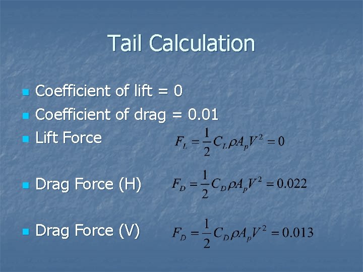 Tail Calculation n Coefficient of lift = 0 Coefficient of drag = 0. 01 Tail Calculation n Coefficient of lift = 0 Coefficient of drag = 0. 01