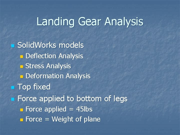 Landing Gear Analysis n Solid. Works models Deflection Analysis n Stress Analysis n Deformation Landing Gear Analysis n Solid. Works models Deflection Analysis n Stress Analysis n Deformation