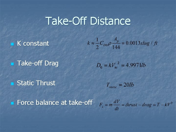 Take-Off Distance n K constant n Take-off Drag n Static Thrust n Force balance Take-Off Distance n K constant n Take-off Drag n Static Thrust n Force balance