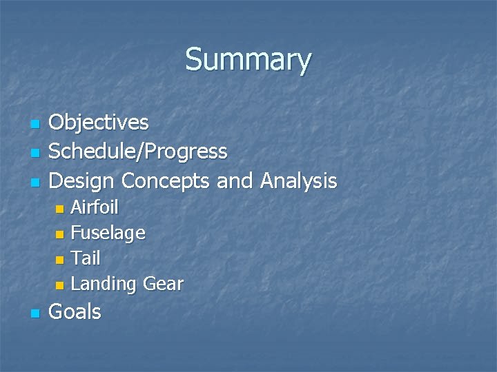 Summary n n n Objectives Schedule/Progress Design Concepts and Analysis Airfoil n Fuselage n Summary n n n Objectives Schedule/Progress Design Concepts and Analysis Airfoil n Fuselage n