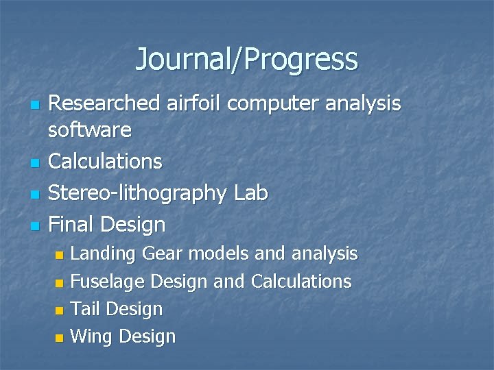 Journal/Progress n n Researched airfoil computer analysis software Calculations Stereo-lithography Lab Final Design Landing Journal/Progress n n Researched airfoil computer analysis software Calculations Stereo-lithography Lab Final Design Landing
