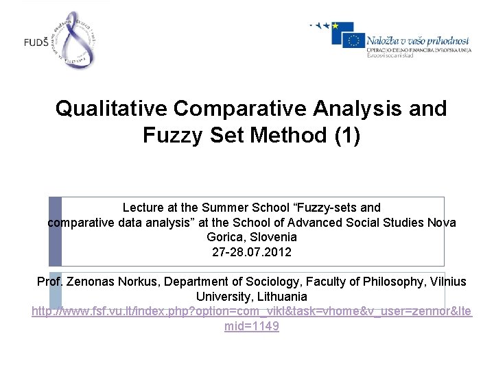 Qualitative Comparative Analysis and Fuzzy Set Method (1) Lecture at the Summer School “Fuzzy-sets