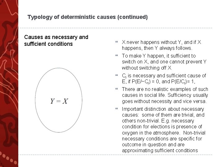 Typology of deterministic causes (continued) Causes as necessary and sufficient conditions X never happens