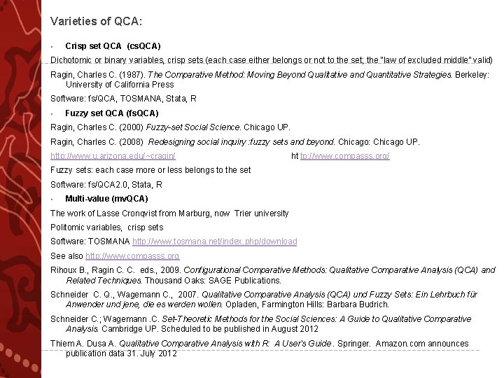 Varieties of QCA: • Crisp set QCA (cs. QCA) Dichotomic or binary variables, crisp