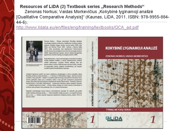  Resources of Li. DA (2) Textbook series „Research Methods“ Zenonas Norkus; Vaidas Morkevičius