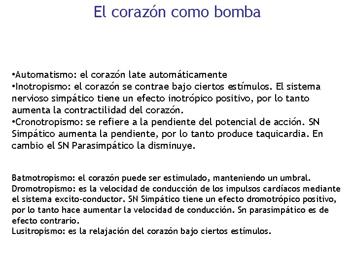 El corazón como bomba • Automatismo: el corazón late automáticamente • Inotropismo: el corazón