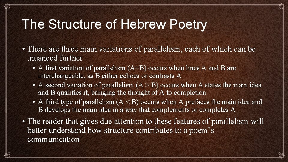 The Structure of Hebrew Poetry • There are three main variations of parallelism, each