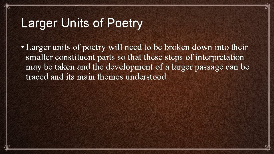 Larger Units of Poetry • Larger units of poetry will need to be broken