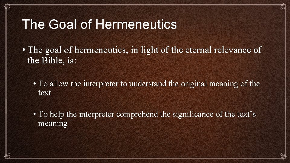 The Goal of Hermeneutics • The goal of hermeneutics, in light of the eternal