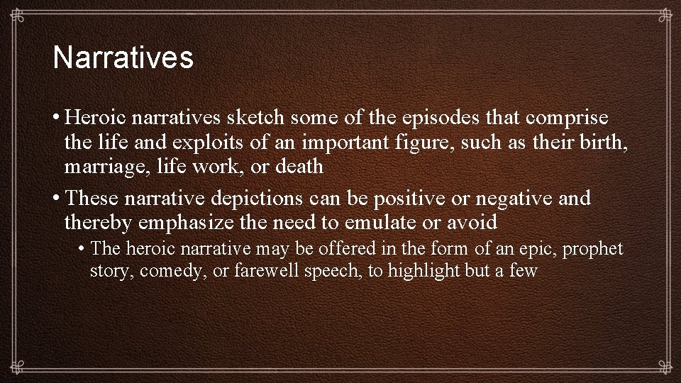 Narratives • Heroic narratives sketch some of the episodes that comprise the life and