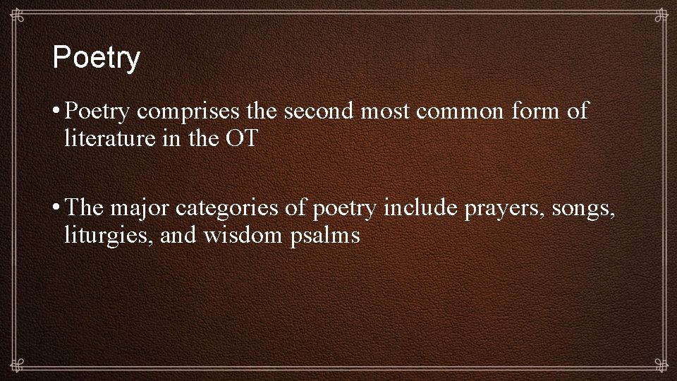 Poetry • Poetry comprises the second most common form of literature in the OT