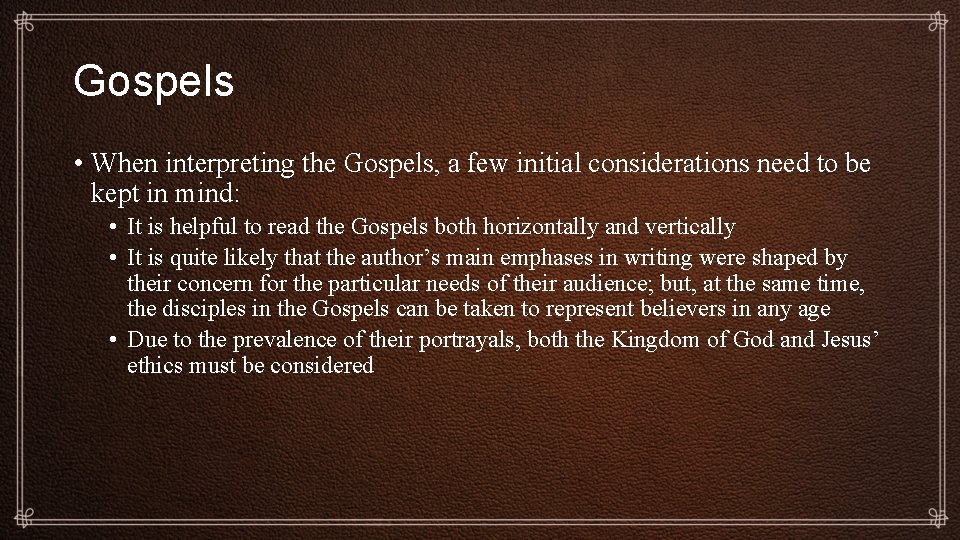 Gospels • When interpreting the Gospels, a few initial considerations need to be kept