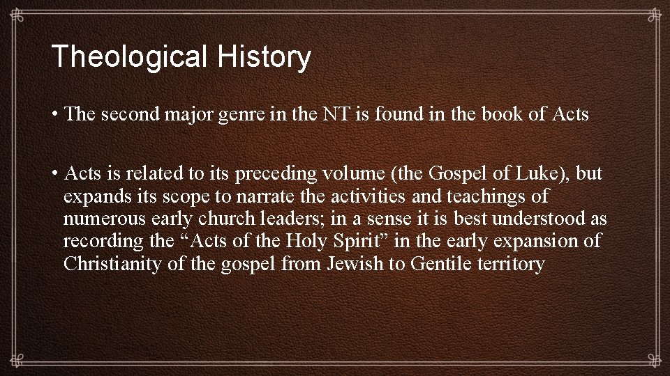 Theological History • The second major genre in the NT is found in the