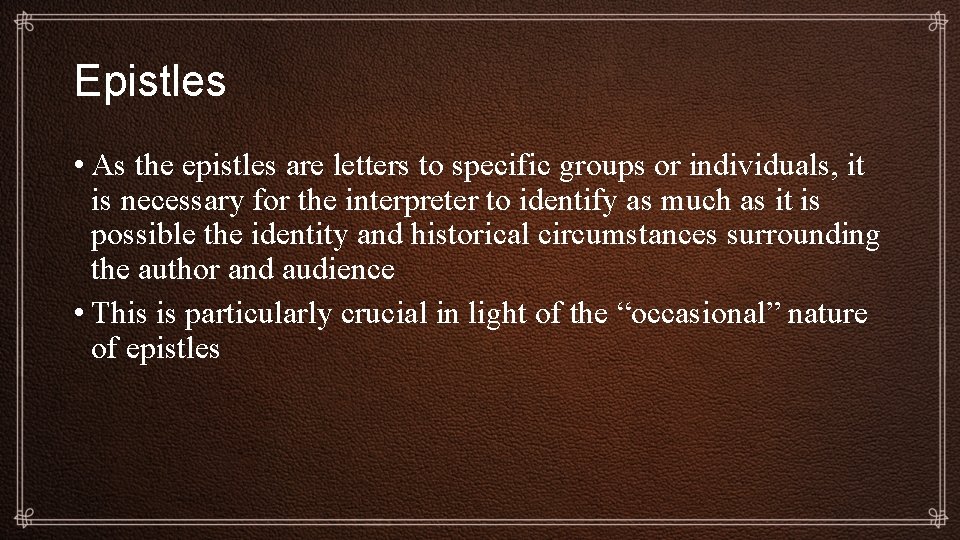 Epistles • As the epistles are letters to specific groups or individuals, it is