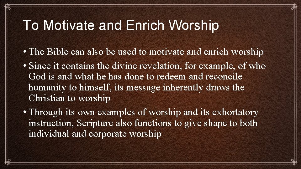 To Motivate and Enrich Worship • The Bible can also be used to motivate