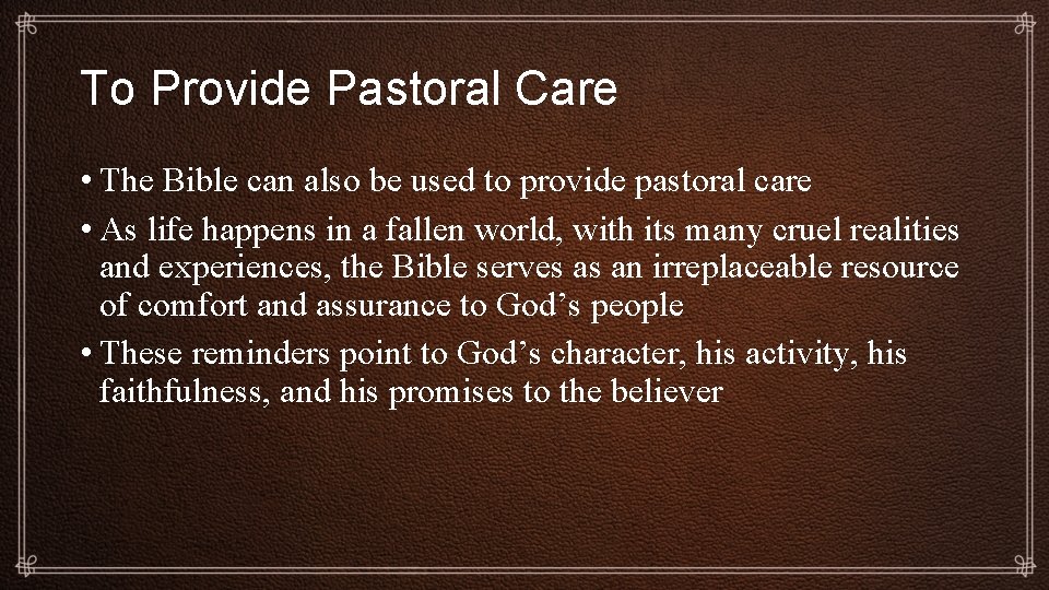 To Provide Pastoral Care • The Bible can also be used to provide pastoral