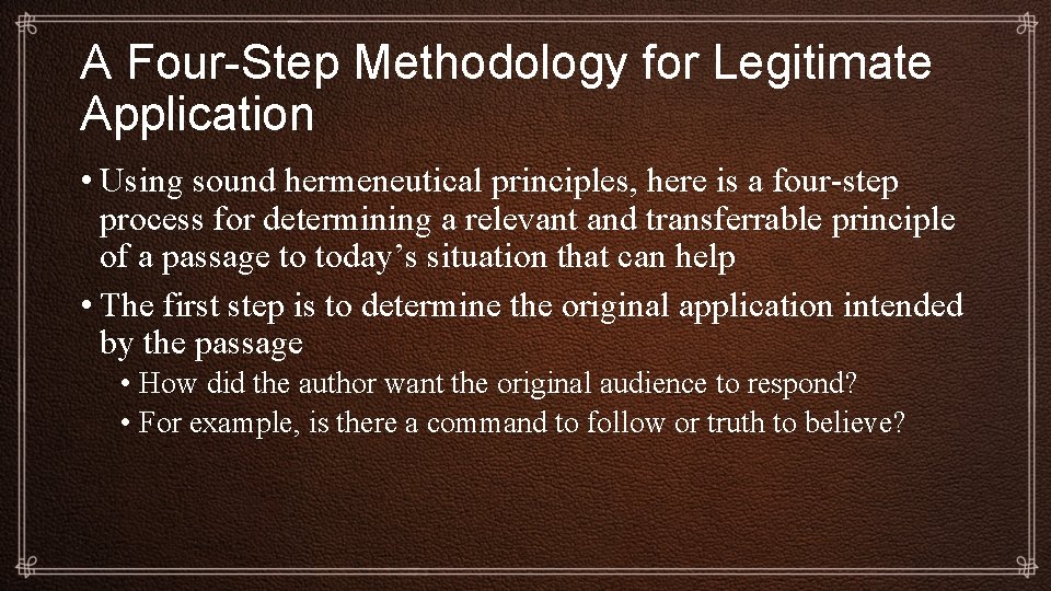 A Four-Step Methodology for Legitimate Application • Using sound hermeneutical principles, here is a