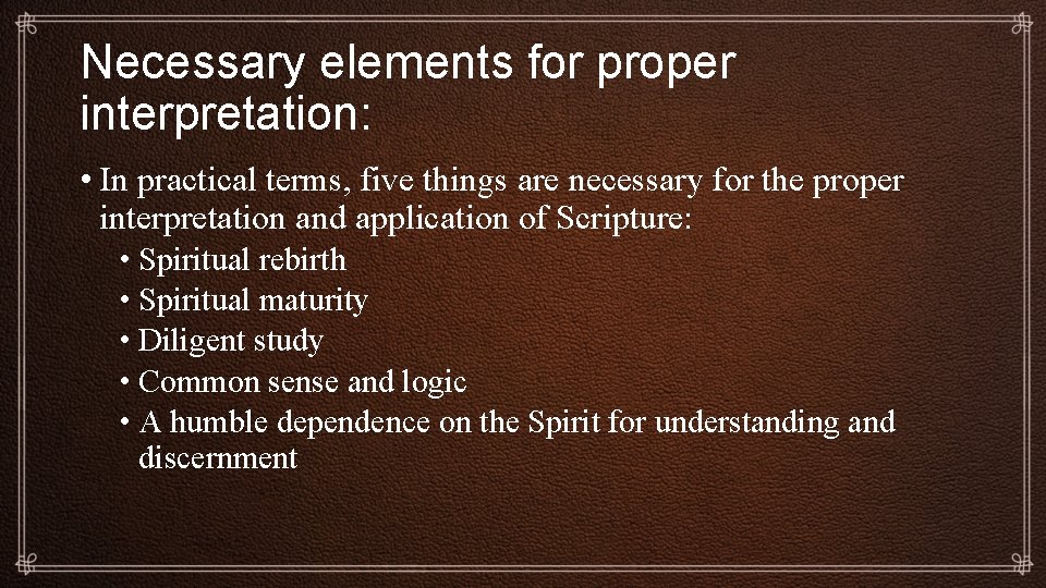 Necessary elements for proper interpretation: • In practical terms, five things are necessary for