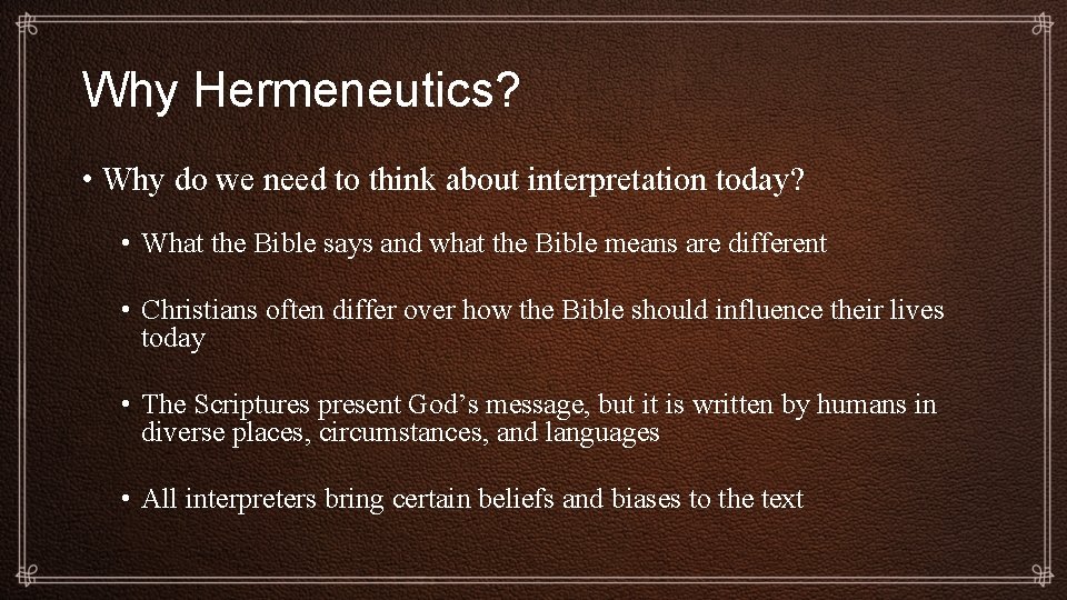 Why Hermeneutics? • Why do we need to think about interpretation today? • What