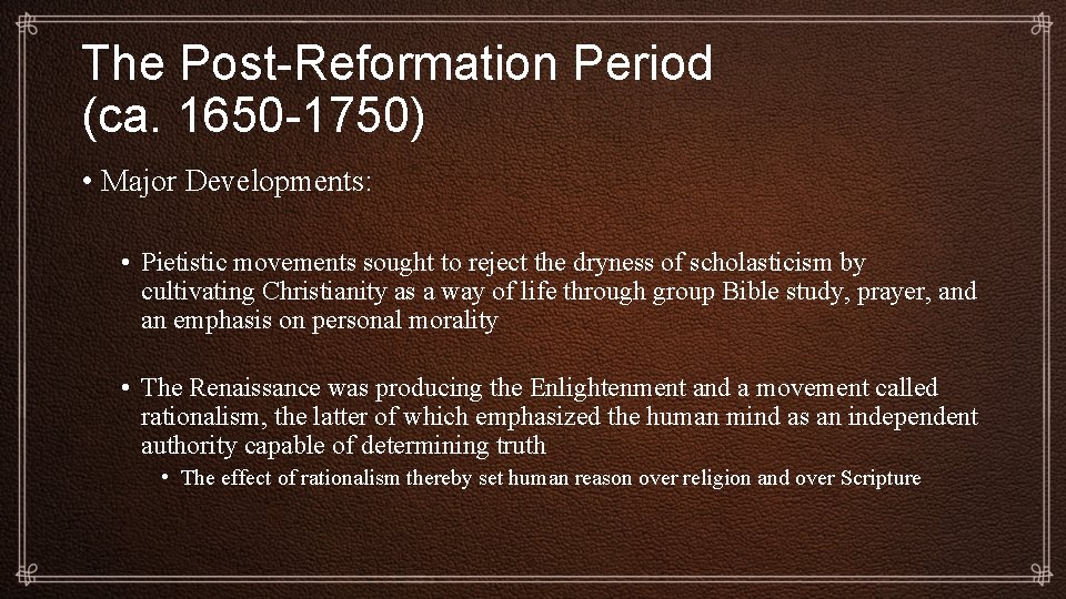 The Post-Reformation Period (ca. 1650 -1750) • Major Developments: • Pietistic movements sought to