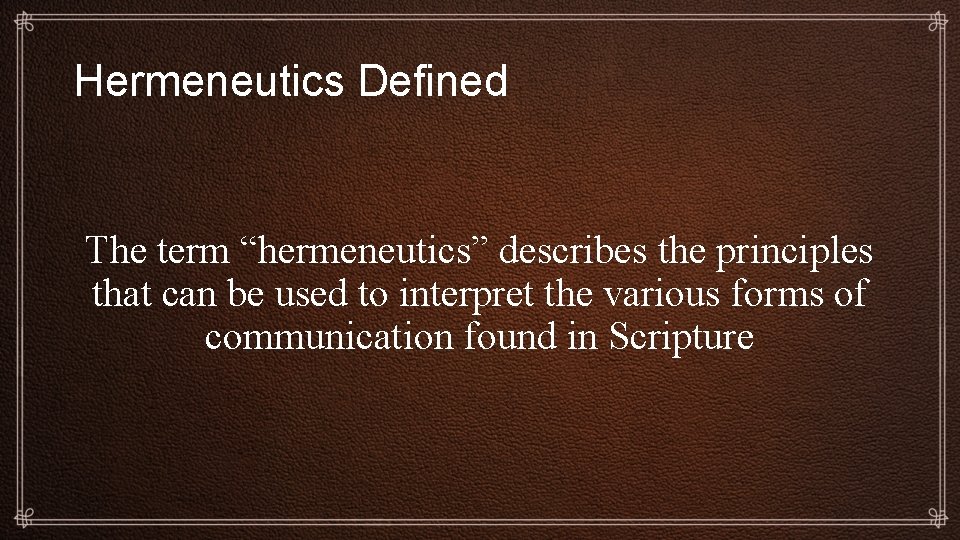 Hermeneutics Defined The term “hermeneutics” describes the principles that can be used to interpret