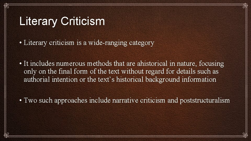 Literary Criticism • Literary criticism is a wide-ranging category • It includes numerous methods