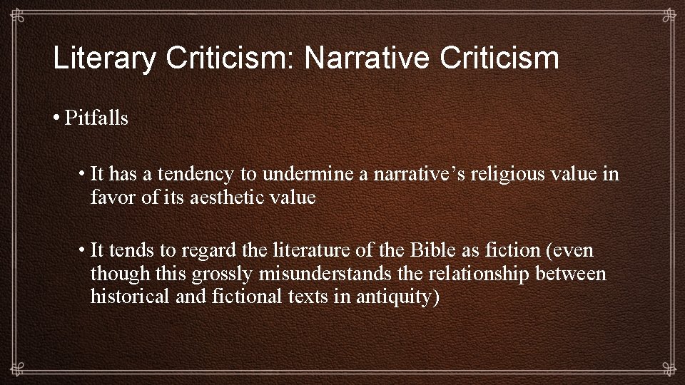 Literary Criticism: Narrative Criticism • Pitfalls • It has a tendency to undermine a