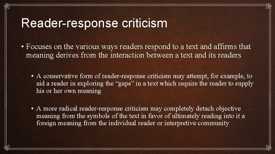 Reader-response criticism • Focuses on the various ways readers respond to a text and