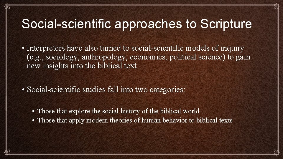 Social-scientific approaches to Scripture • Interpreters have also turned to social-scientific models of inquiry