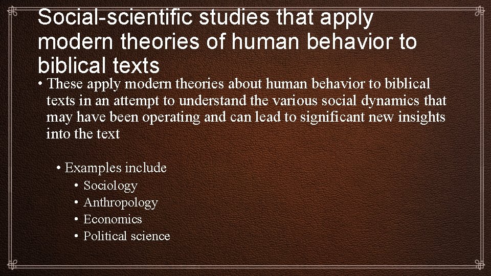 Social-scientific studies that apply modern theories of human behavior to biblical texts • These