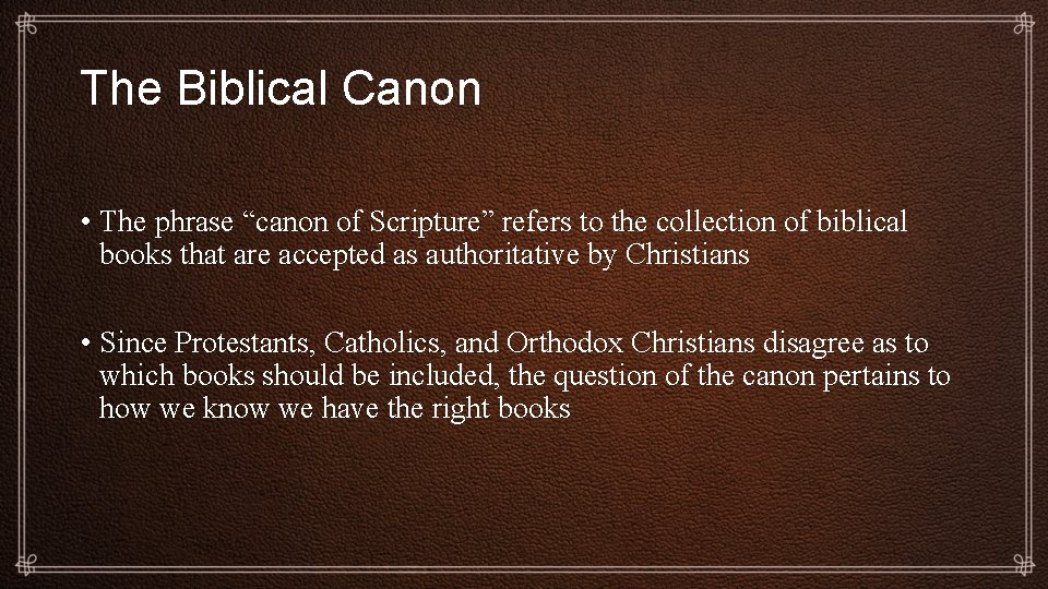 The Biblical Canon • The phrase “canon of Scripture” refers to the collection of